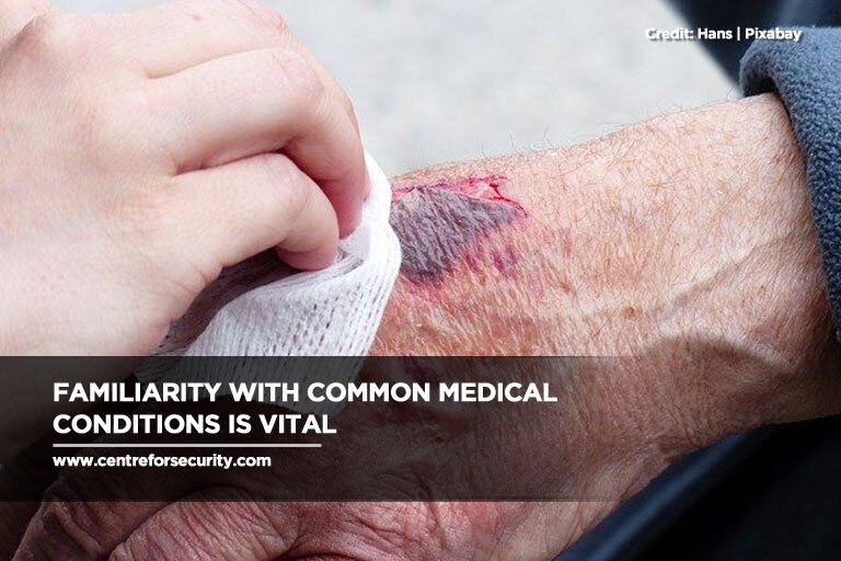 Familiarity with common medical conditions is vital