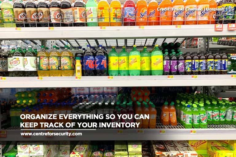 Organize everything so you can keep track of your inventory
