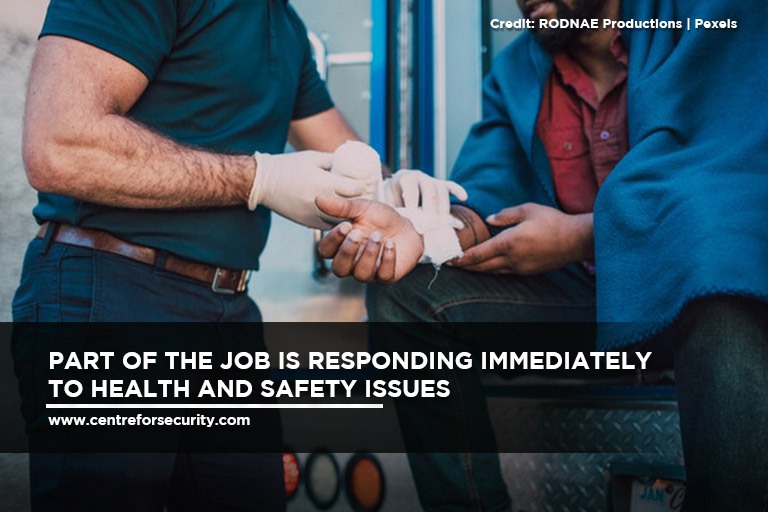 Part of the job is responding immediately to health and safety issues