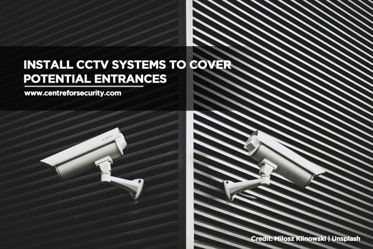 Install CCTV systems to cover potential entrances